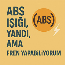 ABS Işığı Yandı Ama Fren Yapabiliyorum
