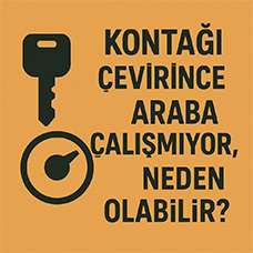 Kontağı Çevirince Araba Çalışmıyor, Neden Olabilir?