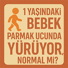 1 Yaşındaki Bebek Parmak Ucunda Yürüyor, Normal mi?