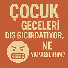 Çocuk Geceleri Diş Gıcırdatıyor, Ne Yapabilirim?