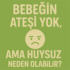 Bebeğin Ateşi Yok Ama Huysuz, Neden Olabilir?