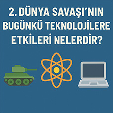2. Dünya Savaşı'nın Bugünkü Teknolojilere Etkileri Nelerdir?