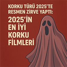 Korku Türü 2025’te Resmen Zirve Yaptı: 2025'in En İyi Korku Filmleri