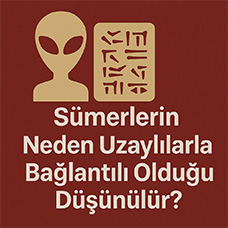 Sümerlerin Neden Uzaylılarla Bağlantılı Olduğu Düşünülür?