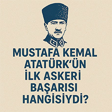 Mustafa Kemal Atatürk'ün İlk Askeri Başarısı Hangisiydi?