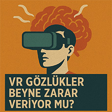 VR Gözlükler Beyne Zarar Veriyor mu?