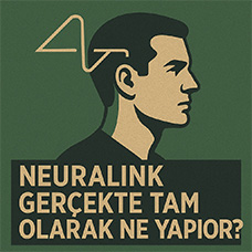 Neuralink Gerçekte Tam Olarak Ne Yapıyor?