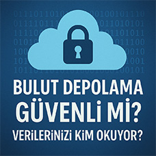 Bulut Depolama Güvenli mi? Verilerinizi Kim Okuyor?