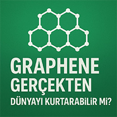 Graphene Gerçekten Dünyayı Kurtarabilir mi?