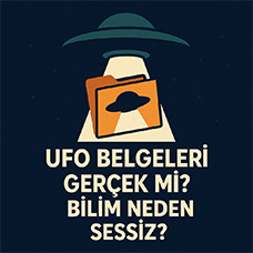 UFO Belgeleri Gerçek mi? Bilim Neden Sessiz?