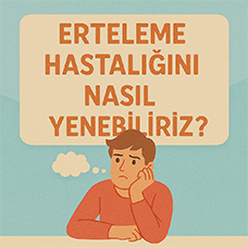 Erteleme Hastalığını Nasıl Yenebiliriz?