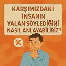 Karşımızdaki İnsanın Yalan Söylediğini Nasıl Anlayabiliriz?