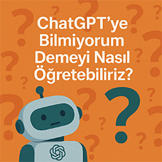 ChatGPT'ye Bilmiyorum Demeyi Nasıl Öğretebiliriz?