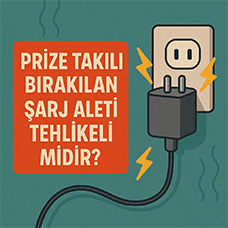 Prize Takılı Bırakılan Şarj Aleti Tehlikeli midir?