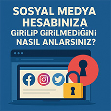 Sosyal Medya Hesabınıza Girilip Girilmediğini Nasıl Anlarsınız?