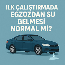 Arabayı İlk Çalıştırmada Egzozdan Su Gelmesi Normal mi?