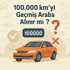 100.000 km’yi Geçmiş Araba Alınır mı?