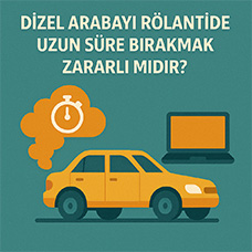 Dizel Arabayı Rölantide Uzun Süre Bırakmak Zararlı mıdır?