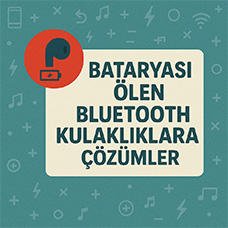 Bataryası Ölen Bluetooth Kulaklıklara Çözümler
