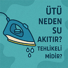 Ütü Neden Su Akıtır? Tehlikeli midir?