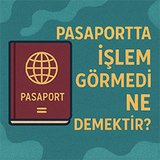 Pasaportta İşlem Görmedi Ne Demektir?