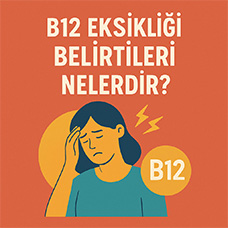 B12 Eksikliği Belirtileri Nelerdir?