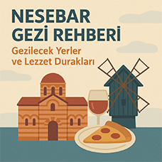Nesebar Gezi Rehberi: Gezilecek Yerler ve Lezzet Durakları