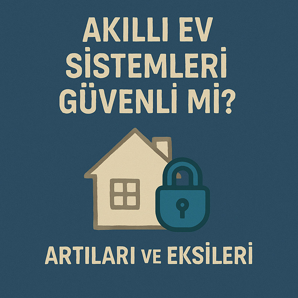 Akıllı Ev Sistemleri Güvenli mi 2025