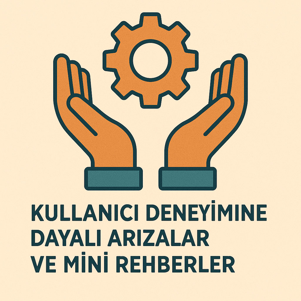 Arızalar ve Mini Rehberler