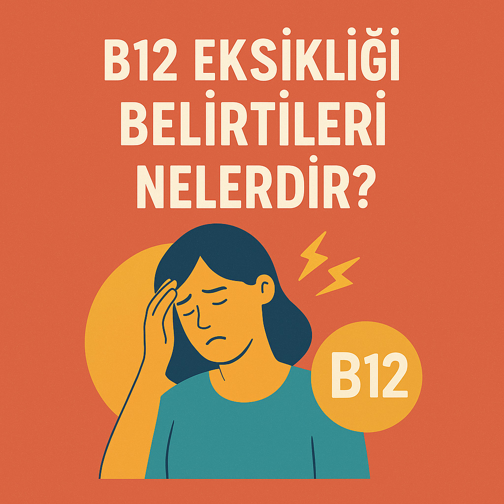 B12 Eksikliği Belirtileri Nelerdir? B12 Eksikliği Belirtileri Nelerdir?