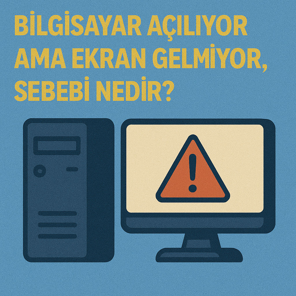 Bilgisayar Açılıyor Ama Ekran Gelmiyor