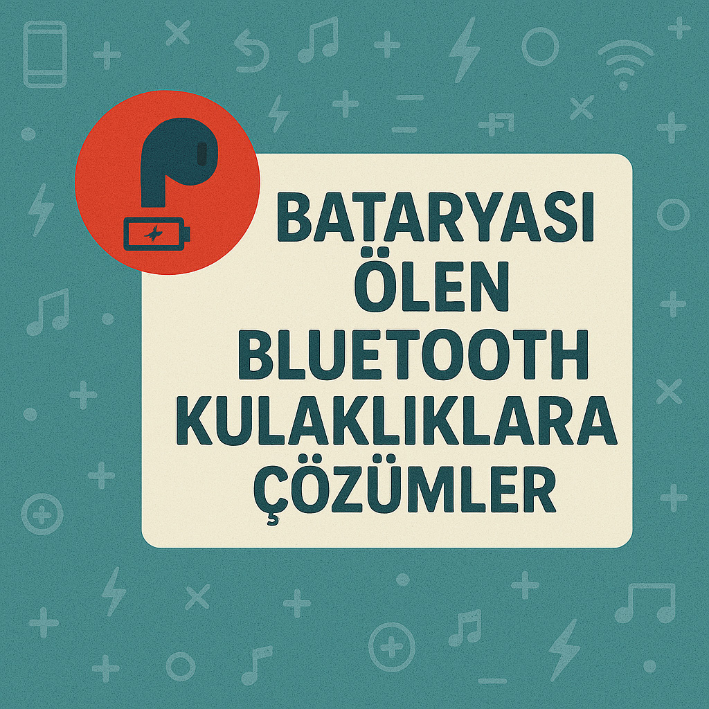 Bataryası Ölen Bluetooth Kulaklıklara Çözümler
