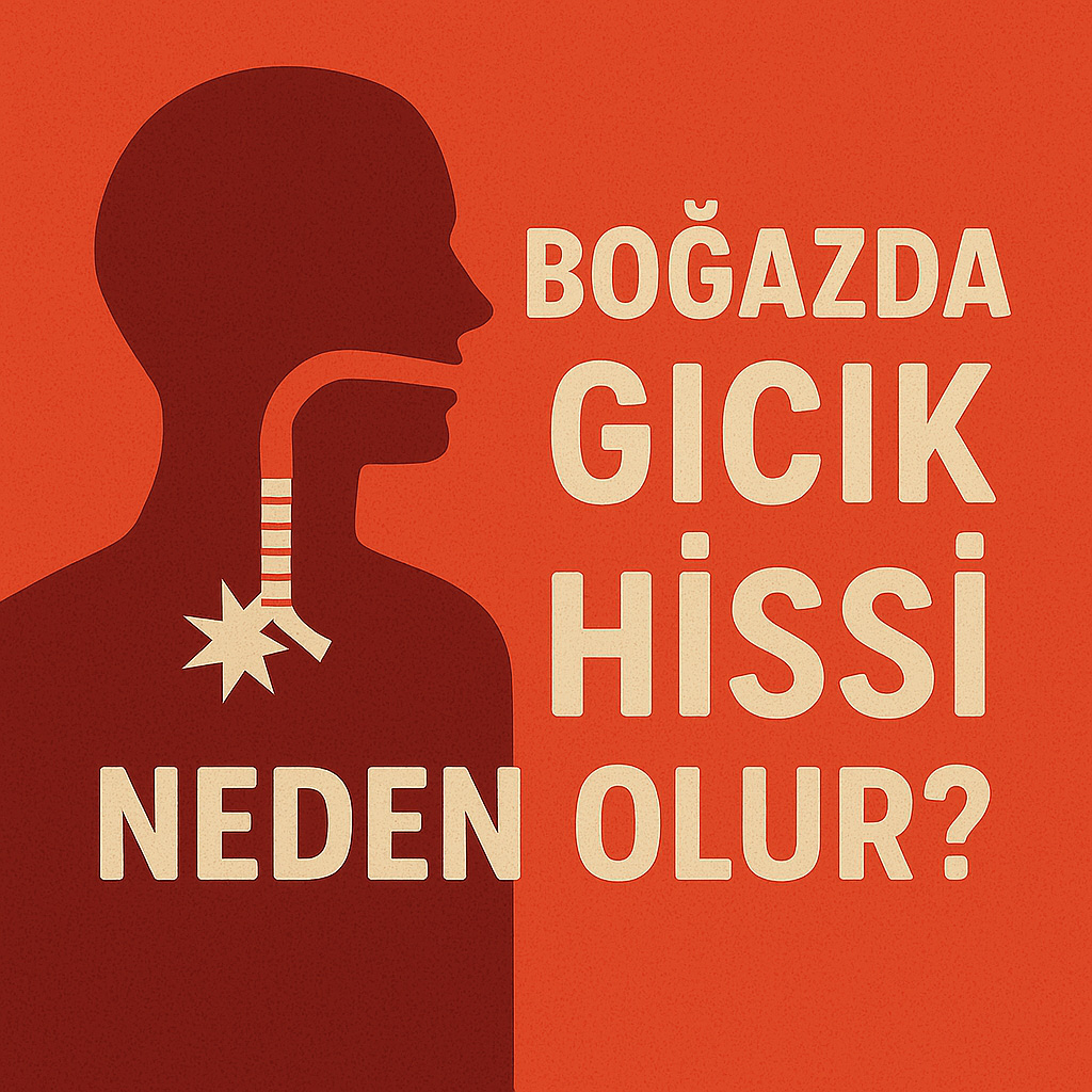 Boğazda Gıcık Hissi Neden Olur? Boğazda Gıcık Hissi Neden Olur?