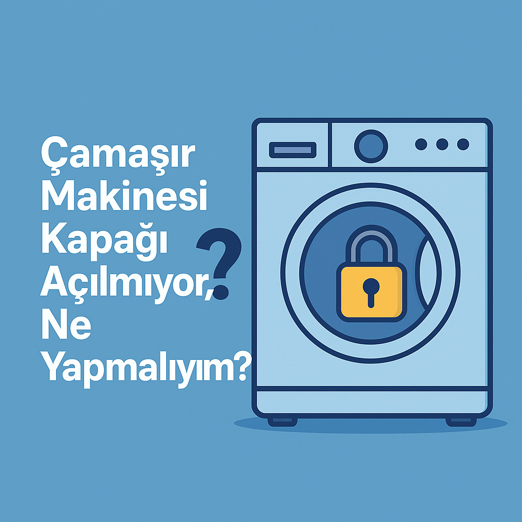 Çamaşır Makinesi Kapağı Açılmıyor, Ne Yapmalıyım?