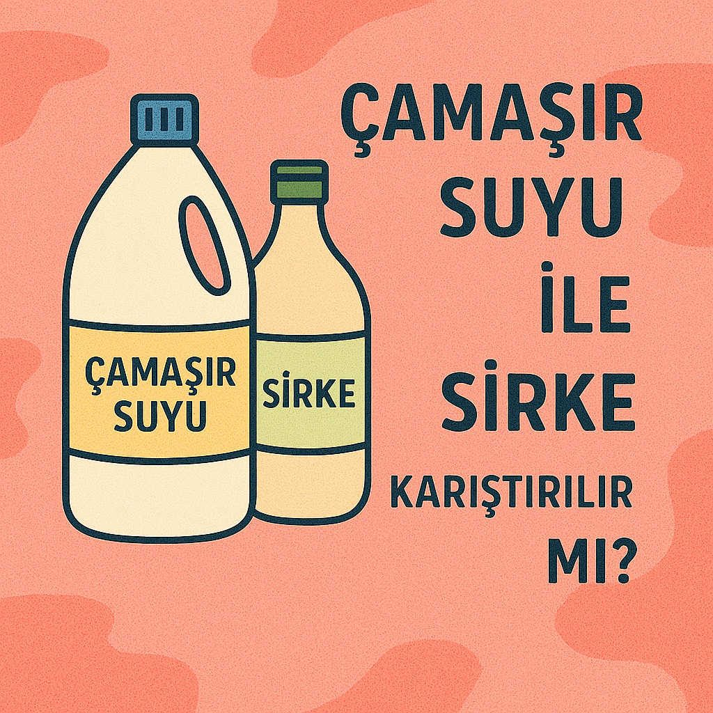 Çamaşır Suyu ile Sirke Karıştırılır mı?