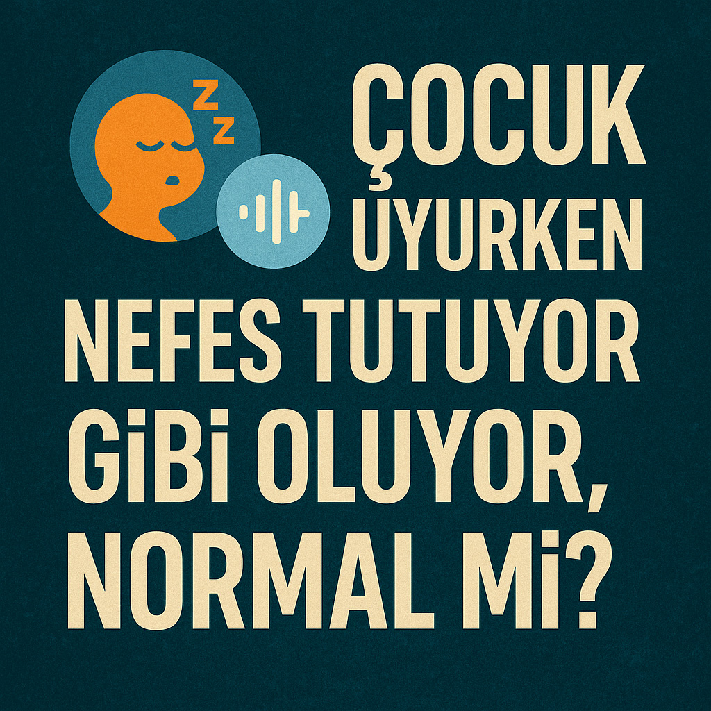 Çocuk Uyurken Nefes Tutuyor Gibi Oluyor