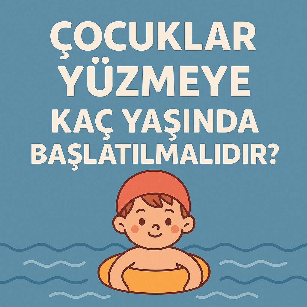Çocuklar Yüzmeye Kaç Yaşında Başlatılmalıdır?