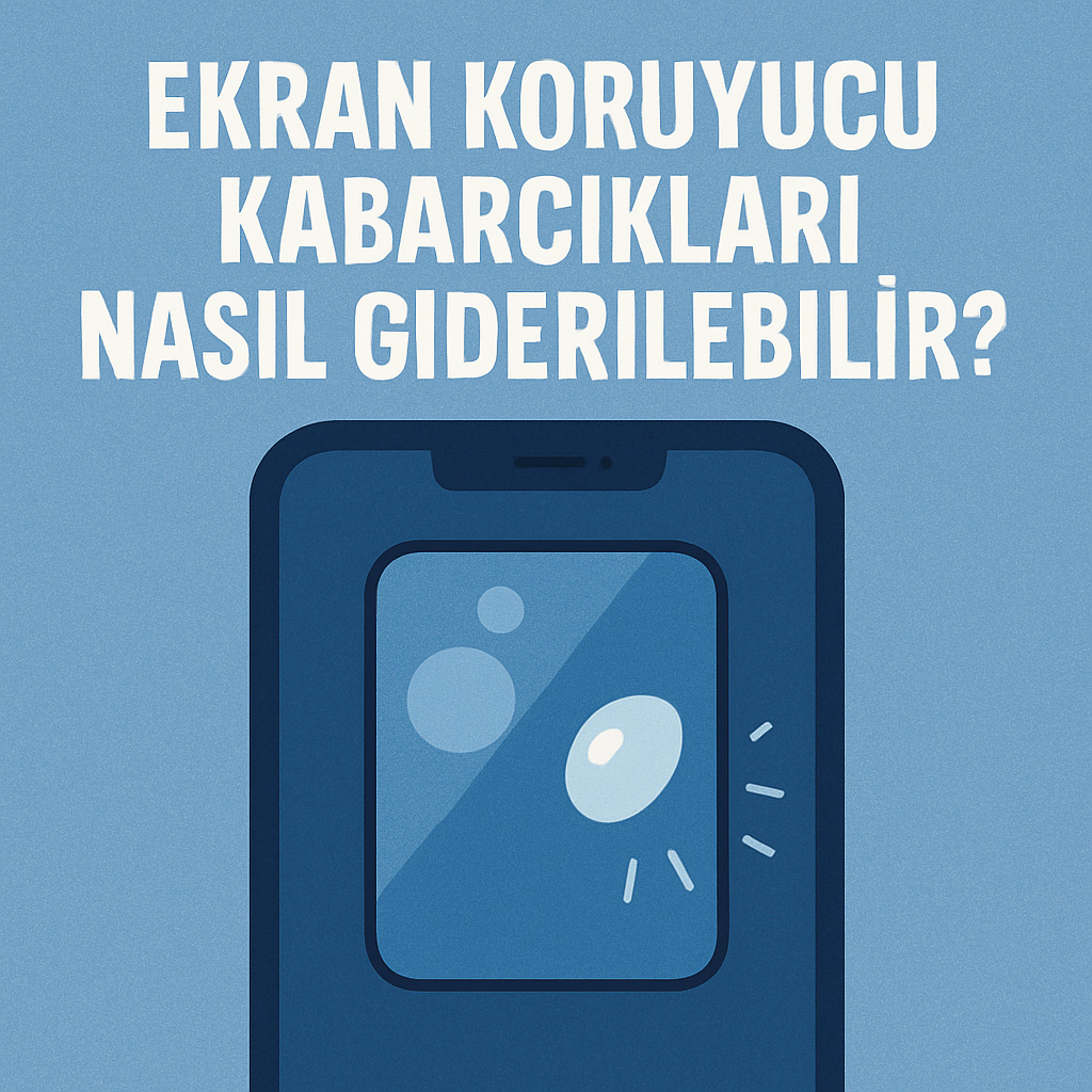 Ekran Koruyucu Kabarcıkları Nasıl Giderilebilir?