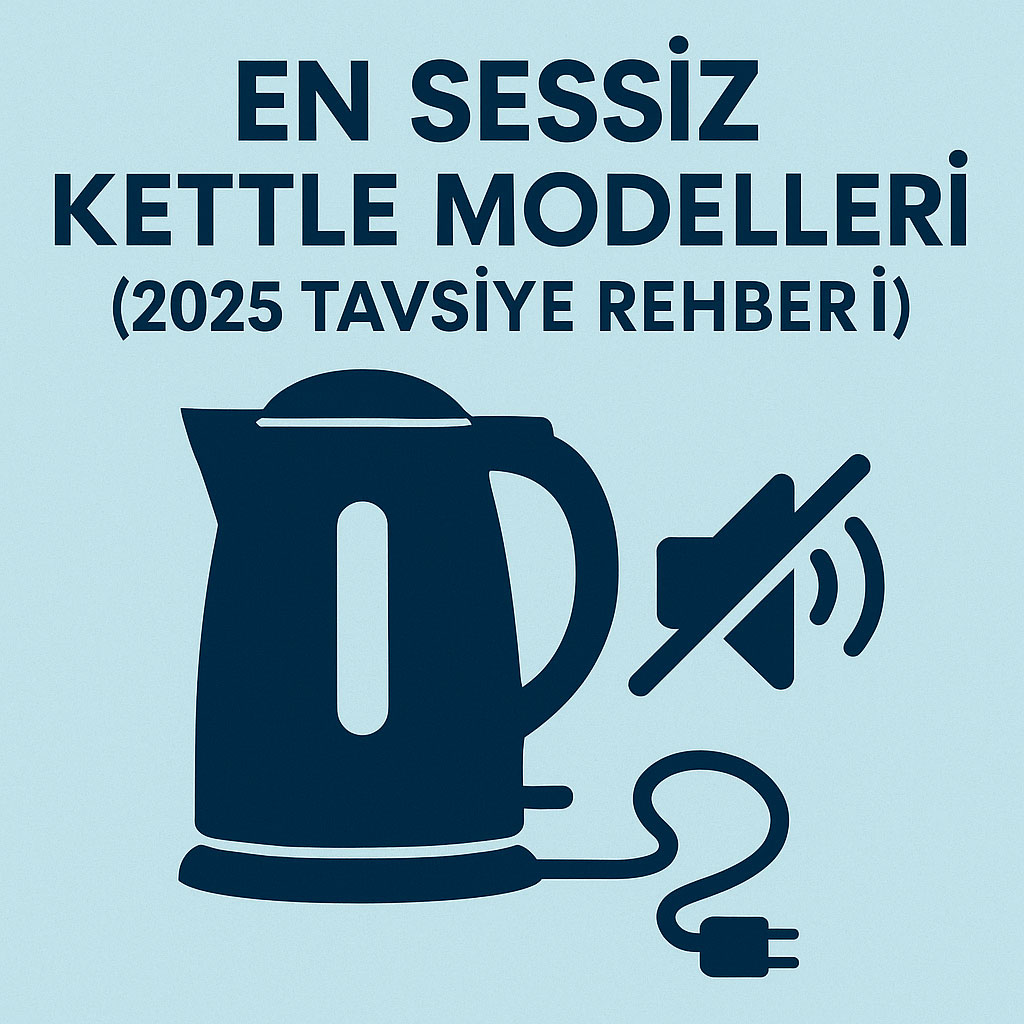en sessiz kettle modelleri 2025