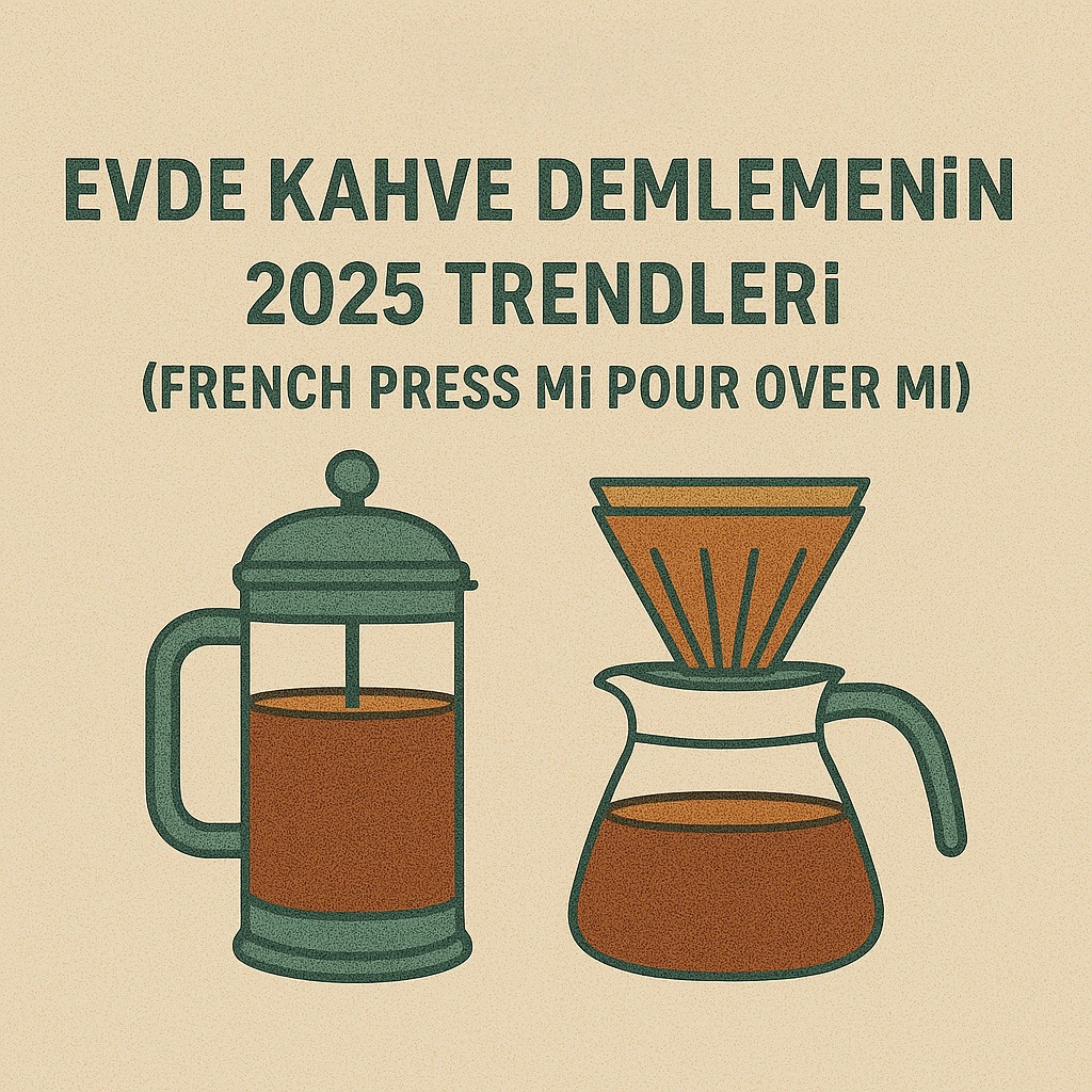 Evde Kahve Demlemenin 2025 Trendleri (French Press mi Pour Over mı?)