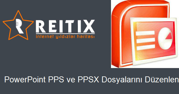 PowerPoint PPS ve PPSX Dosyalarını Düzenlenlemek