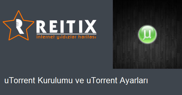 uTorrent Kurulumu ve uTorrent Ayarları