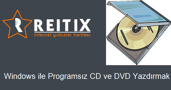 Windows ile Programsız CD ve DVD Yazdırmak