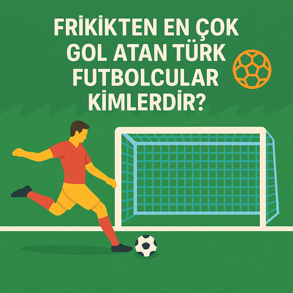 Frikikten En Çok Gol Atan Türk Futbolcular Kimlerdir? Frikikten En Çok Gol Atan Türk Futbolcular Kimlerdir?
