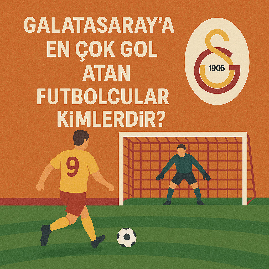 Galatasaraya En Çok Gol Atan Futbolcular Kimlerdir?