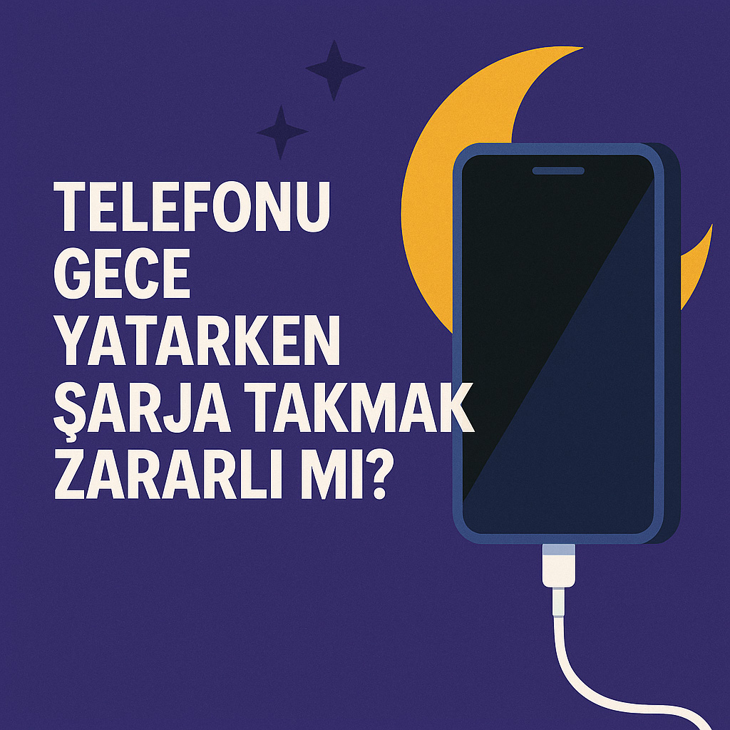 Telefonu Gece Yatarken Şarja Takmak Zararlı mı?
