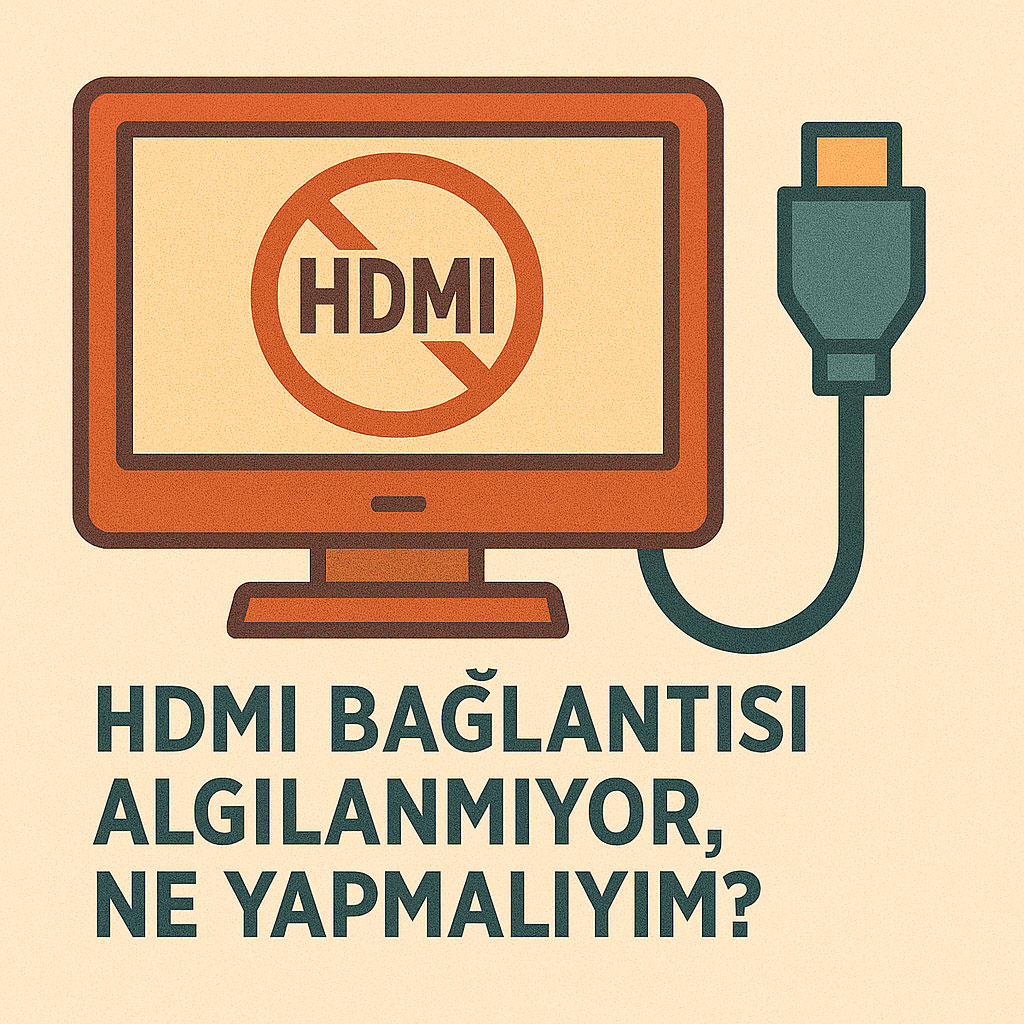 HDMI Bağlantısı Algılanmıyor