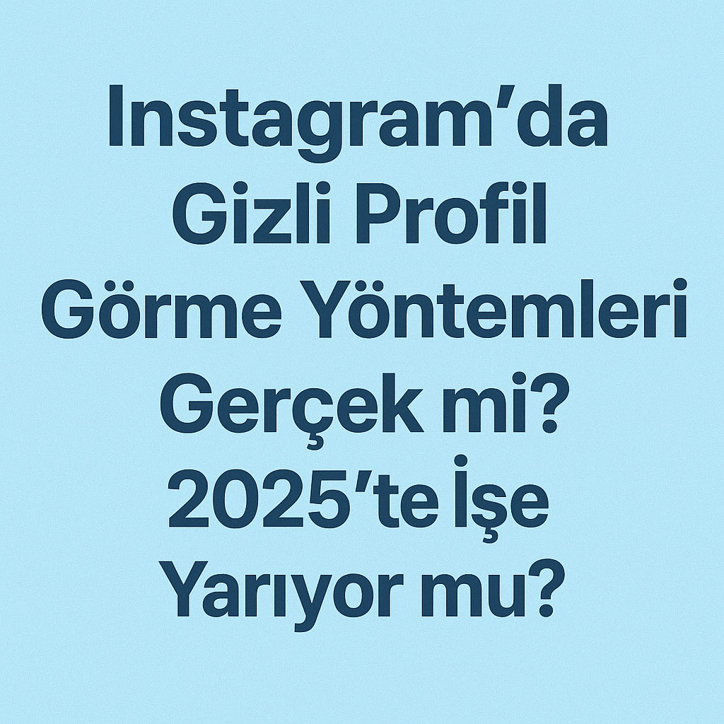 Instagram'da Gizli Profil Görme Yöntemleri
