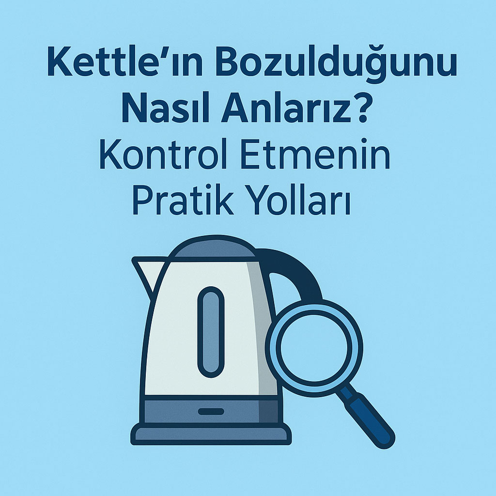 kettle bozuldu mu kontrol