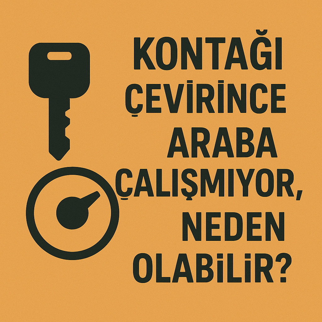 Kontağı Çevirince Araba Çalışmıyor, Neden Olabilir? Kontağı Çevirince Araba Çalışmıyor, Neden Olabilir?
